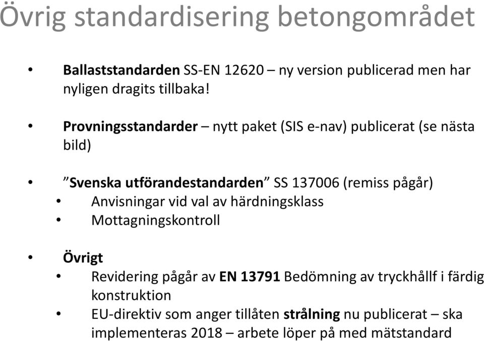 Anvisningar vid val av härdningsklass Mottagningskontroll Övrigt Revidering pågår av EN 13791Bedömning av tryckhållfi