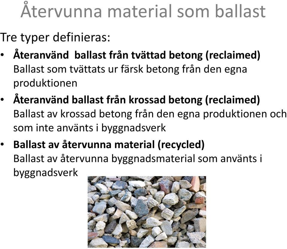 (reclaimed) Ballast av krossad betong från den egna produktionen och som inte använts i byggnadsverk