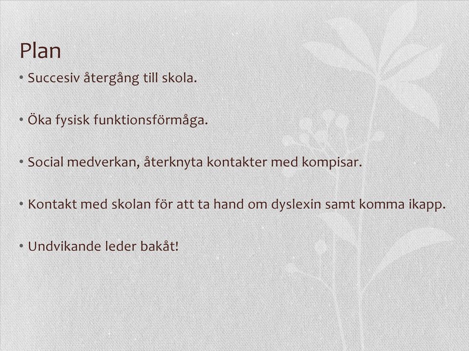 Social medverkan, återknyta kontakter med kompisar.