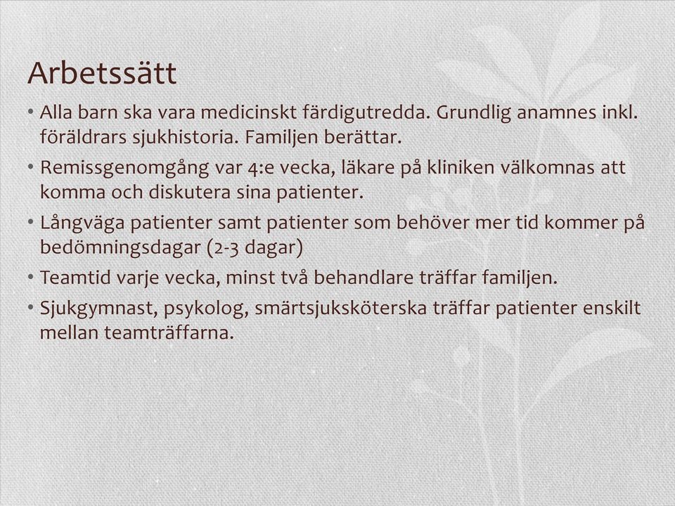 Remissgenomgång var 4:e vecka, läkare på kliniken välkomnas att komma och diskutera sina patienter.