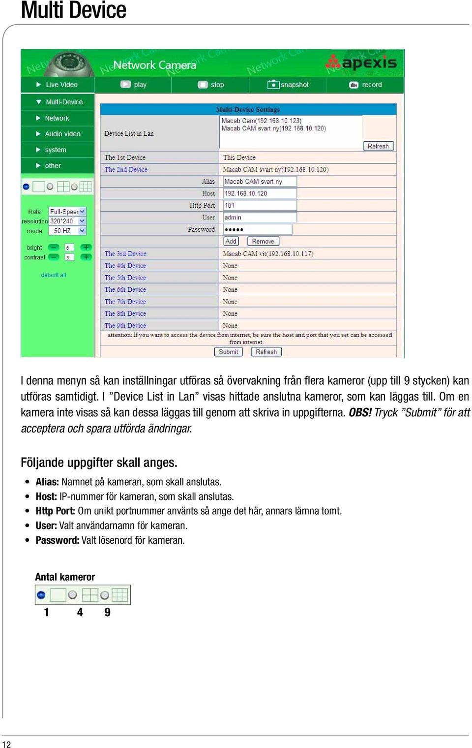 Tryck Submit för att acceptera och spara utförda ändringar. Följande uppgifter skall anges. Alias: Namnet på kameran, som skall anslutas.