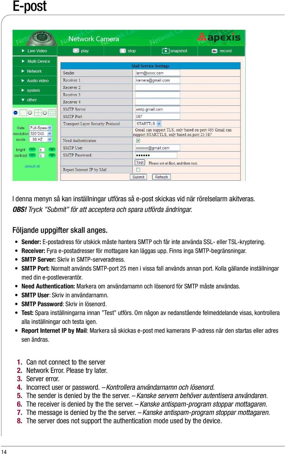 SMTP Server: Skriv in SMTP-serveradress. SMTP Port: Normalt används SMTP-port 25 men i vissa fall används annan port. Kolla gällande inställningar med din e-postleverantör.