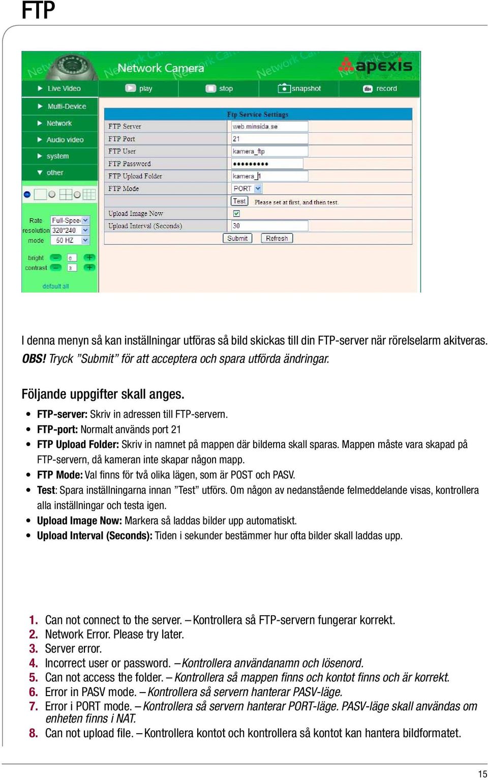 Mappen måste vara skapad på FTP-servern, då kameran inte skapar någon mapp. FTP Mode: Val finns för två olika lägen, som är POST och PASV. Test: Spara inställningarna innan Test utförs.