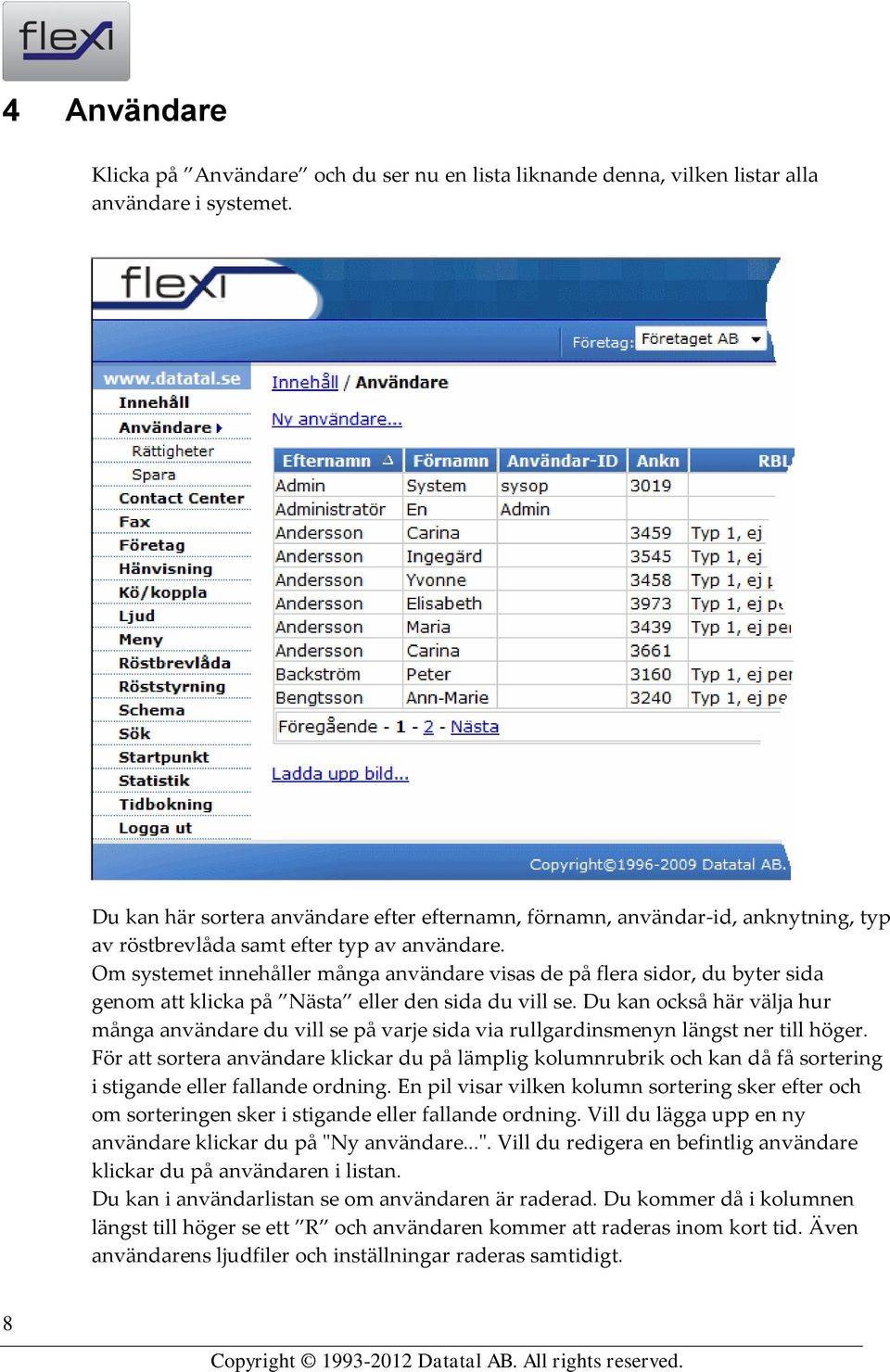 Om systemet innehåller många användare visas de på flera sidor, du byter sida genom att klicka på Nästa eller den sida du vill se.