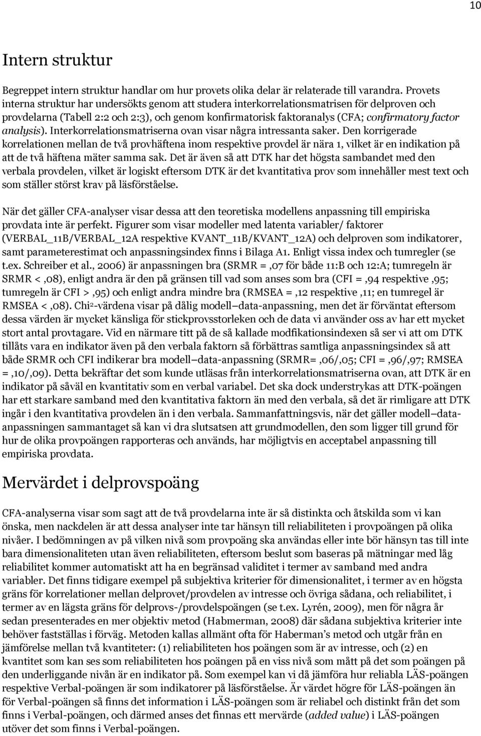 analysis). Interkorrelationsmatriserna ovan visar några intressanta saker.