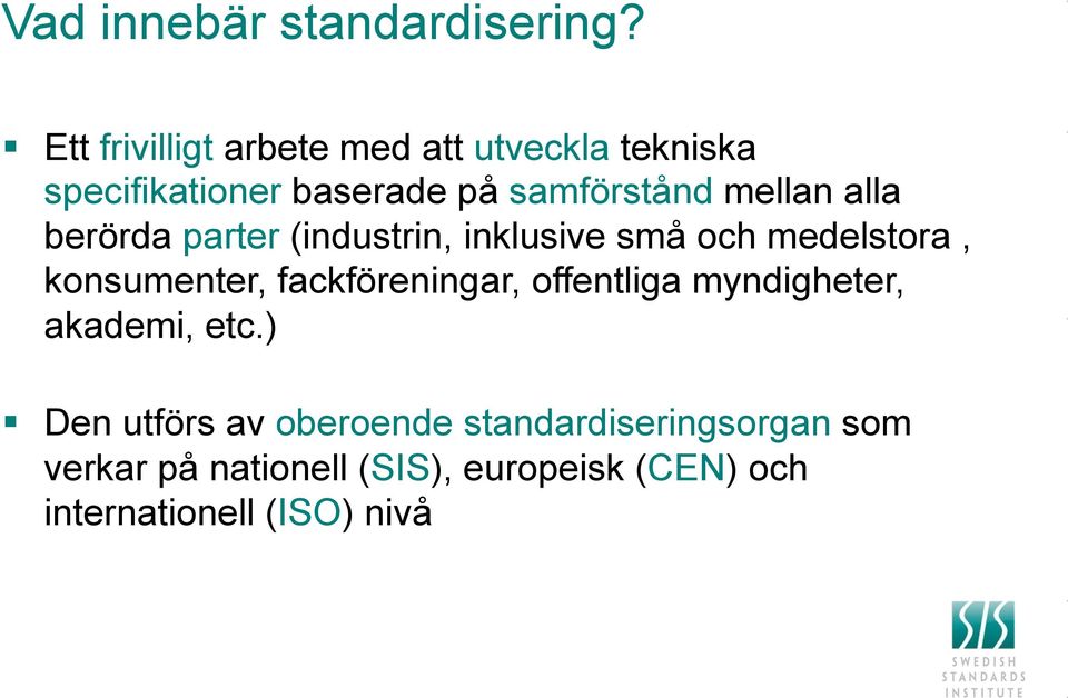 mellan alla berörda parter (industrin, inklusive små och medelstora, konsumenter,