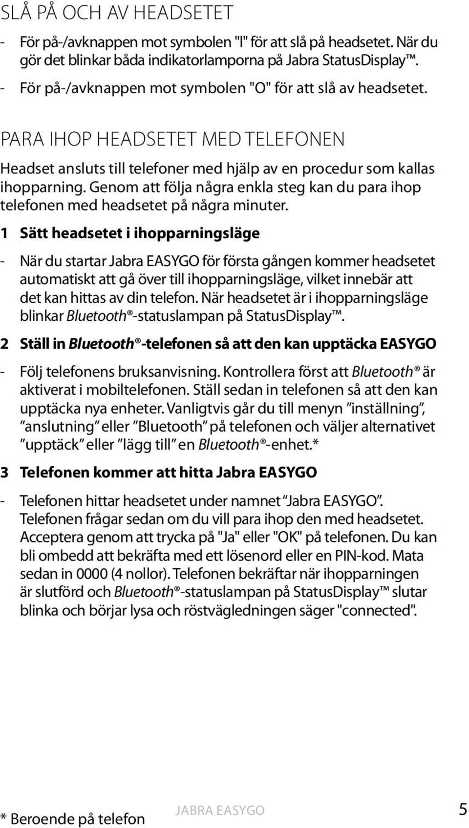 Genom att följa några enkla steg kan du para ihop telefonen med headsetet på några minuter.