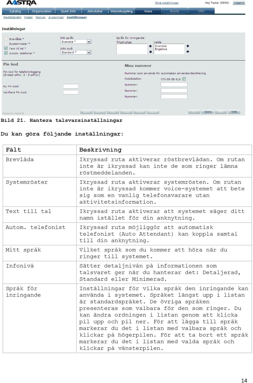 Ikryssad ruta aktiverar systemrösten. Om rutan inte är ikryssad kommer voice-systemet att bete sig som en vanlig telefonsvarare utan aktivitetsinformation.