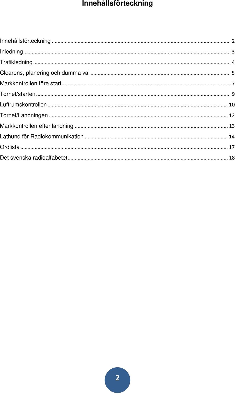 ..7 Tornet/starten...9 Luftrumskontrollen...10 Tornet/Landningen.