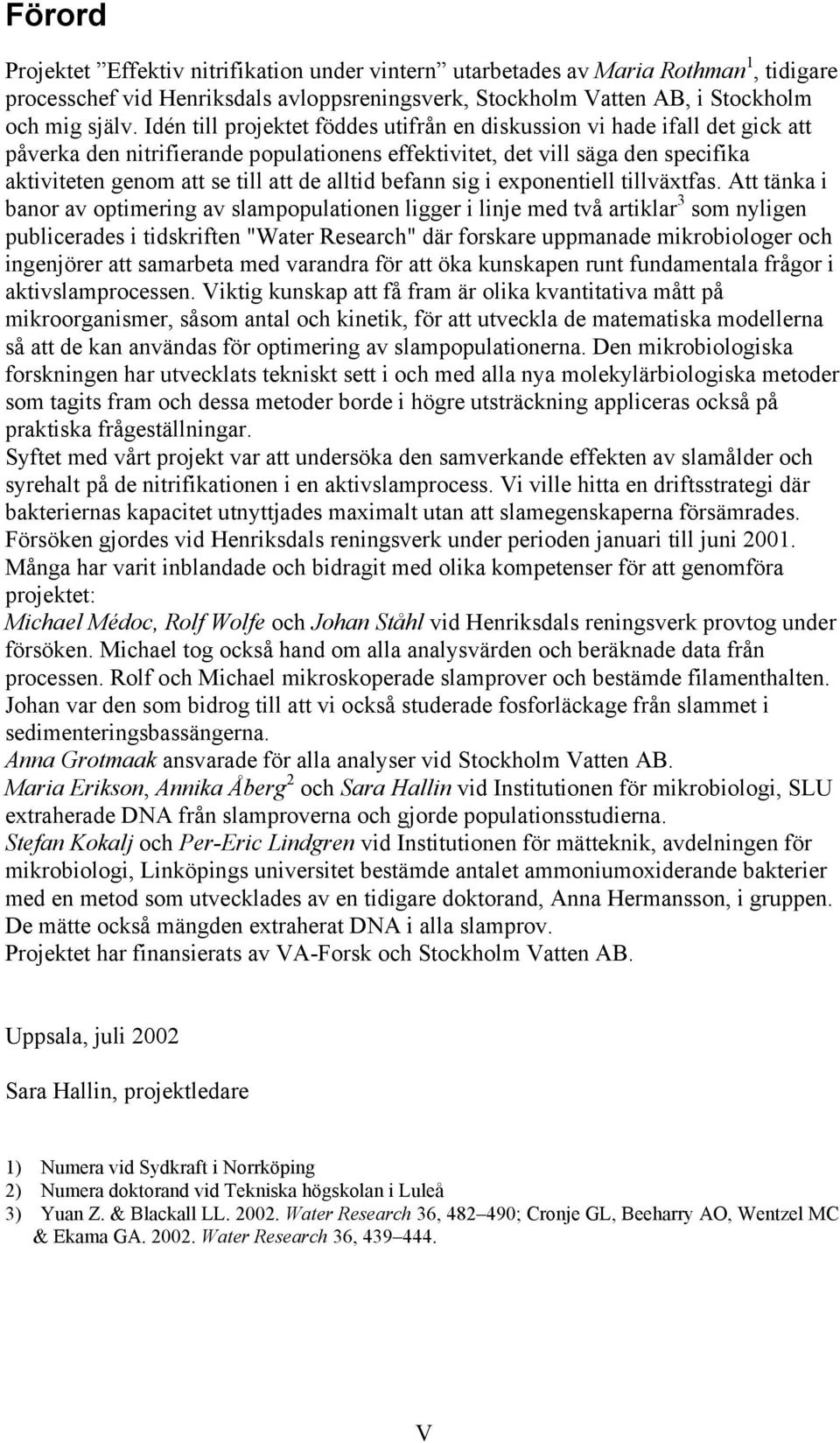 alltid befann sig i exponentiell tillväxtfas.