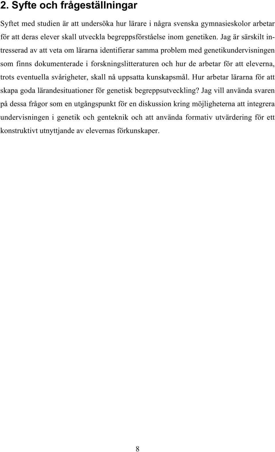 trots eventuella svårigheter, skall nå uppsatta kunskapsmål. Hur arbetar lärarna för att skapa goda lärandesituationer för genetisk begreppsutveckling?