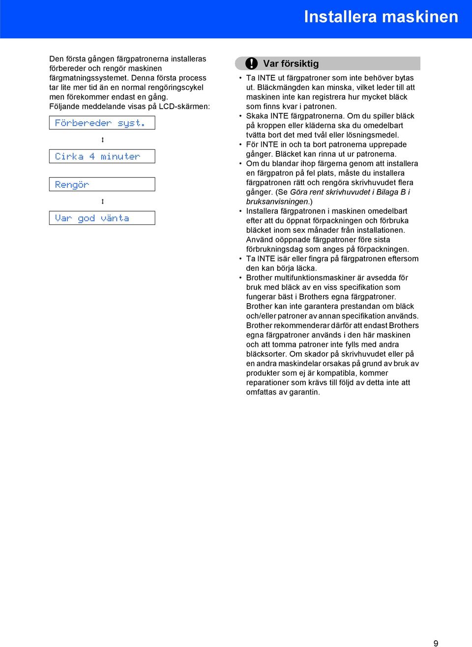 q Cirka 4 minuter Rengör q Var god vänta Var försiktig Ta INTE ut färgpatroner som inte behöver bytas ut.