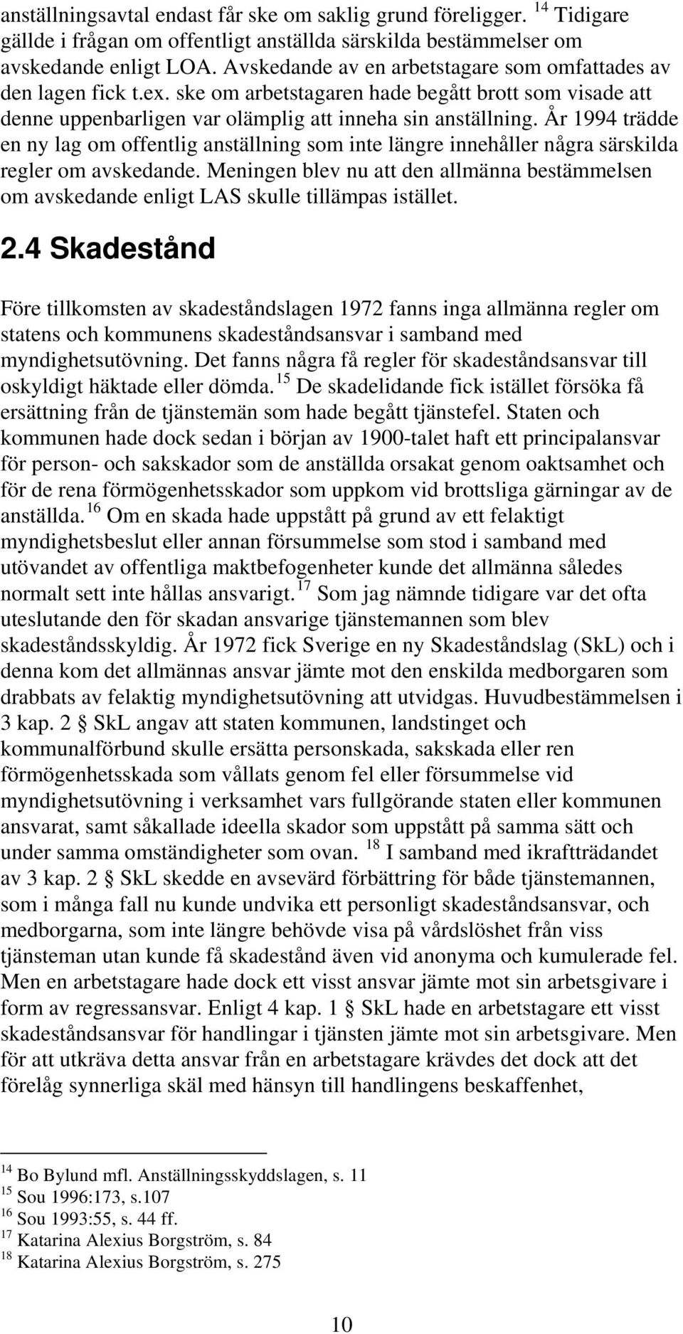 År 1994 trädde en ny lag om offentlig anställning som inte längre innehåller några särskilda regler om avskedande.