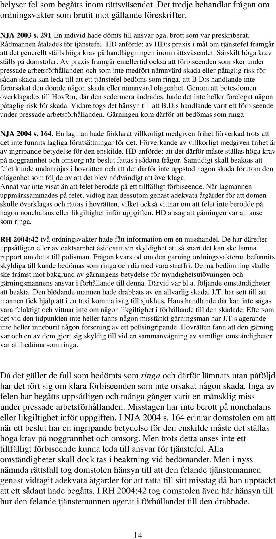 Särskilt höga krav ställs på domstolar.
