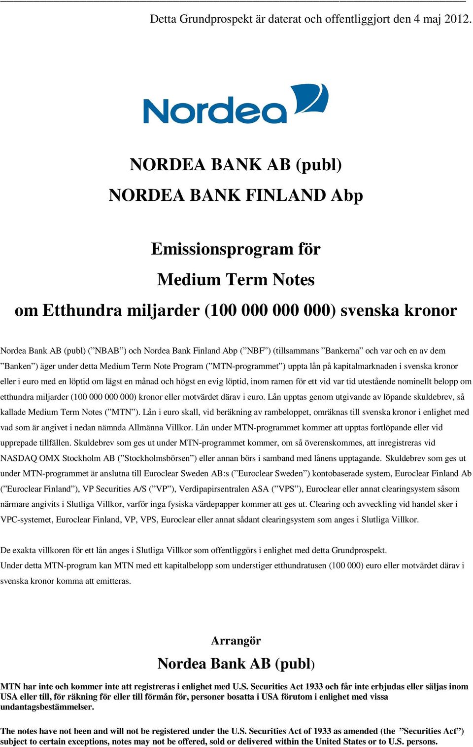 ( NBF ) (tillsammans Bankerna och var och en av dem Banken ) äger under detta Medium Term Note Program ( MTN-programmet ) uppta lån på kapitalmarknaden i svenska kronor eller i euro med en löptid om