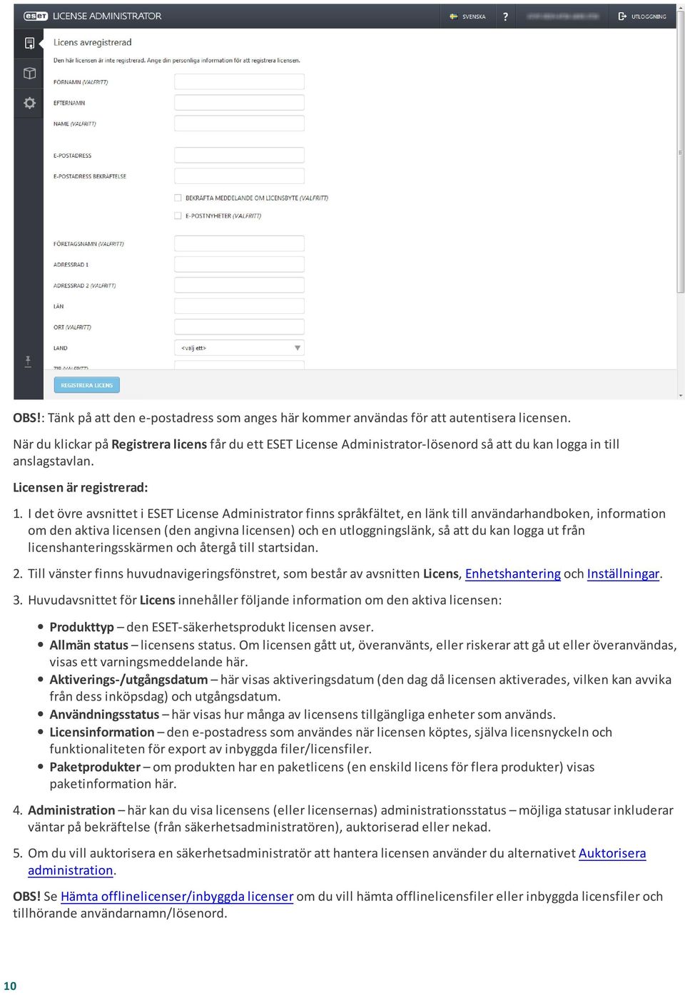 I det övre avsnittet i ESET License Administrator finns språkfältet, en länk till användarhandboken, information om den aktiva licensen (den angivna licensen) och en utloggningslänk, så att du kan