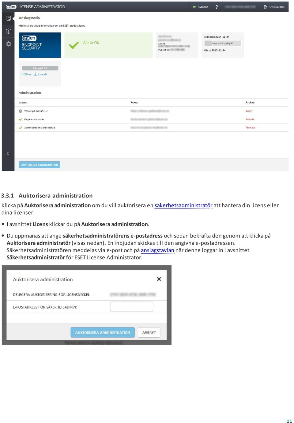 Du uppmanas att ange säkerhetsadministratörens e-postadress och sedan bekräfta den genom att klicka på Auktorisera administratör (visas nedan).