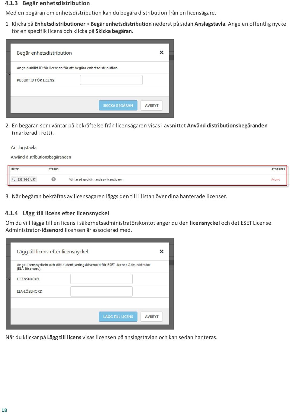 En begäran som väntar på bekräftelse från licensägaren visas i avsnittet Använd distributionsbegäranden (markerad i rött). 3.