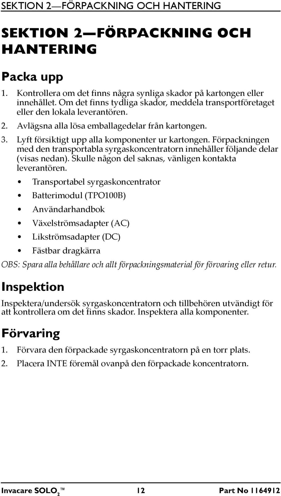 Förpackningen med den transportabla syrgaskoncentratorn innehåller följande delar (visas nedan). Skulle någon del saknas, vänligen kontakta leverantören.