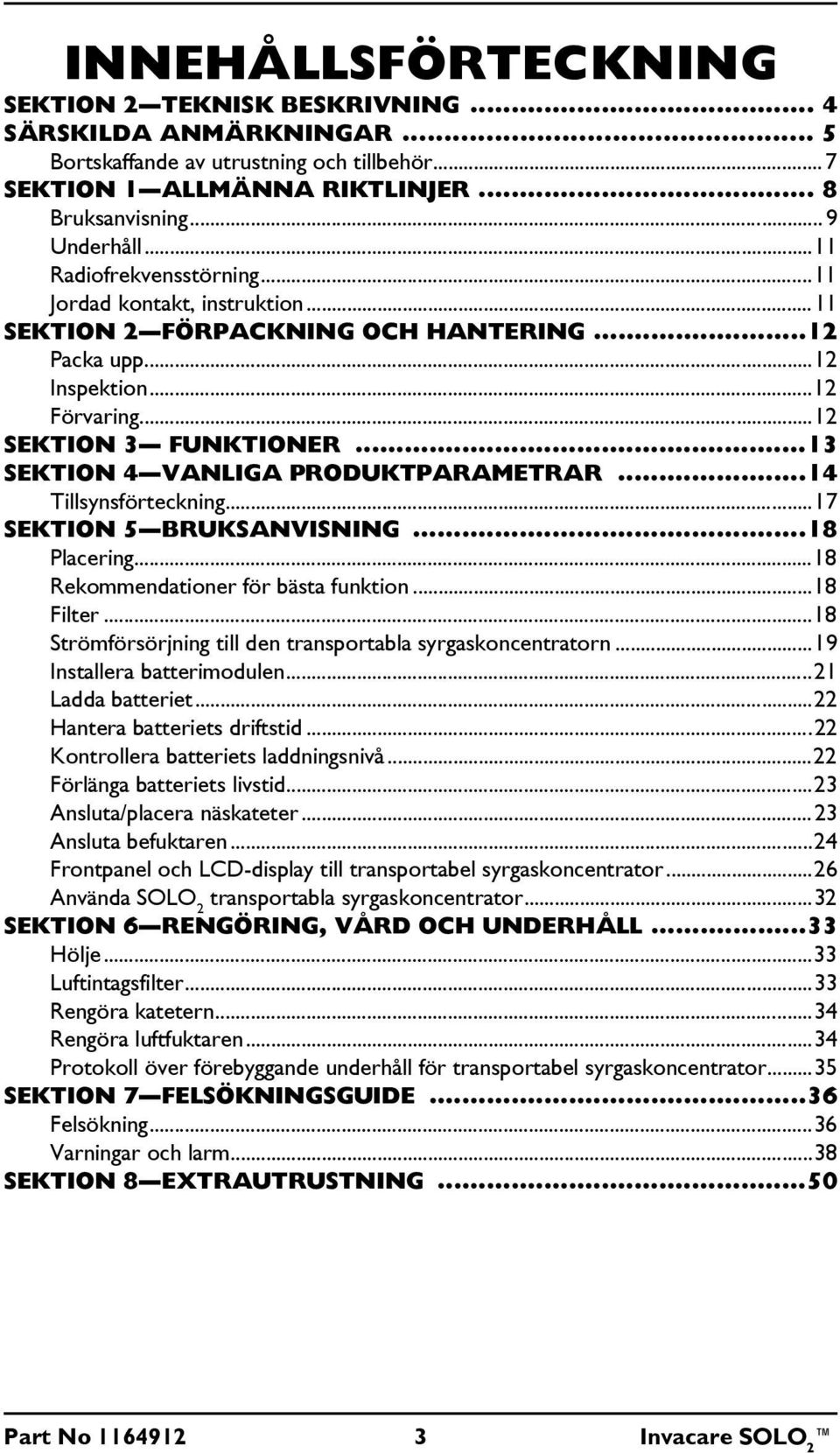 ..13 SEKTION 4 VANLIGA PRODUKTPARAMETRAR...14 Tillsynsförteckning...17 SEKTION 5 BRUKSANVISNING...18 Placering...18 Rekommendationer för bästa funktion...18 Filter.