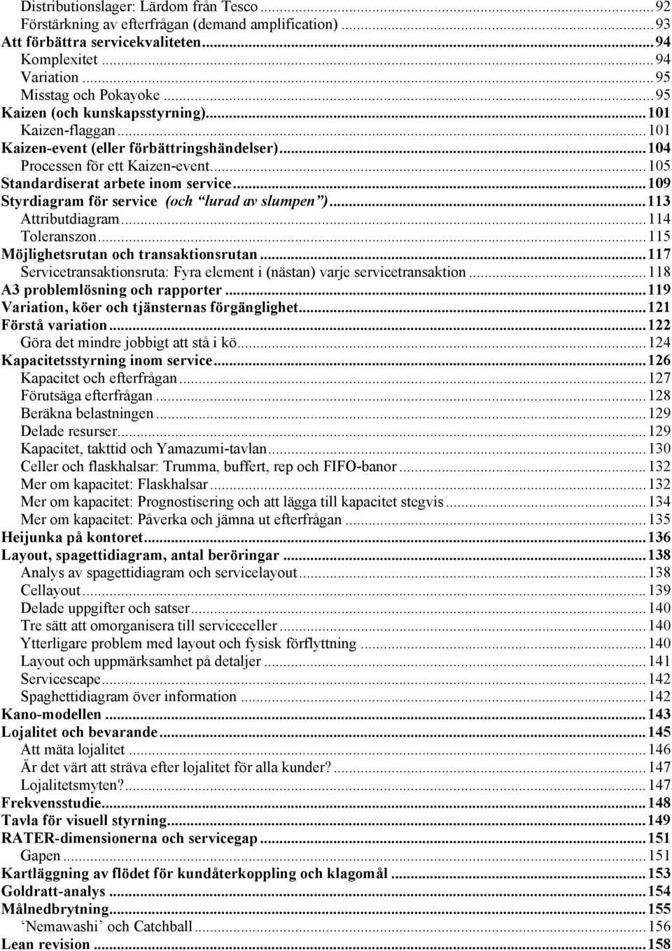 .. 109 Styrdiagram för service (och lurad av slumpen )... 113 Attributdiagram... 114 Toleranszon... 115 Möjlighetsrutan och transaktionsrutan.