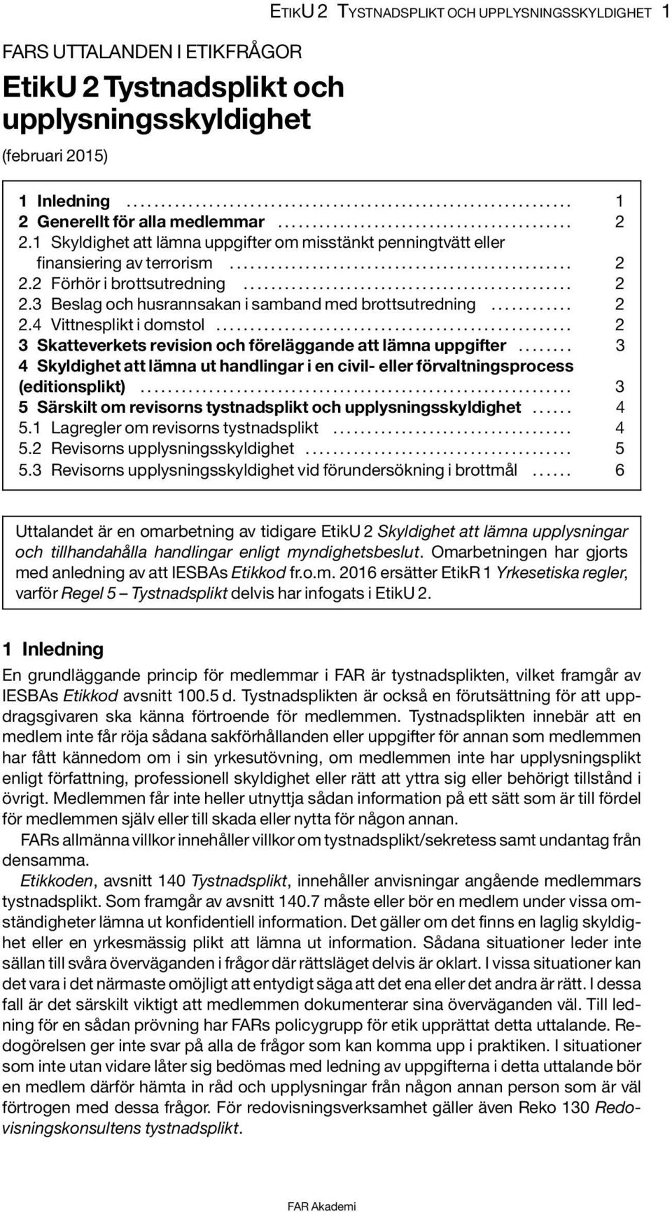 2 Förhör i brottsutredning................................................ 2 2.3 Beslag och husrannsakan i samband med brottsutredning............ 2 2.4 Vittnesplikt i domstol.