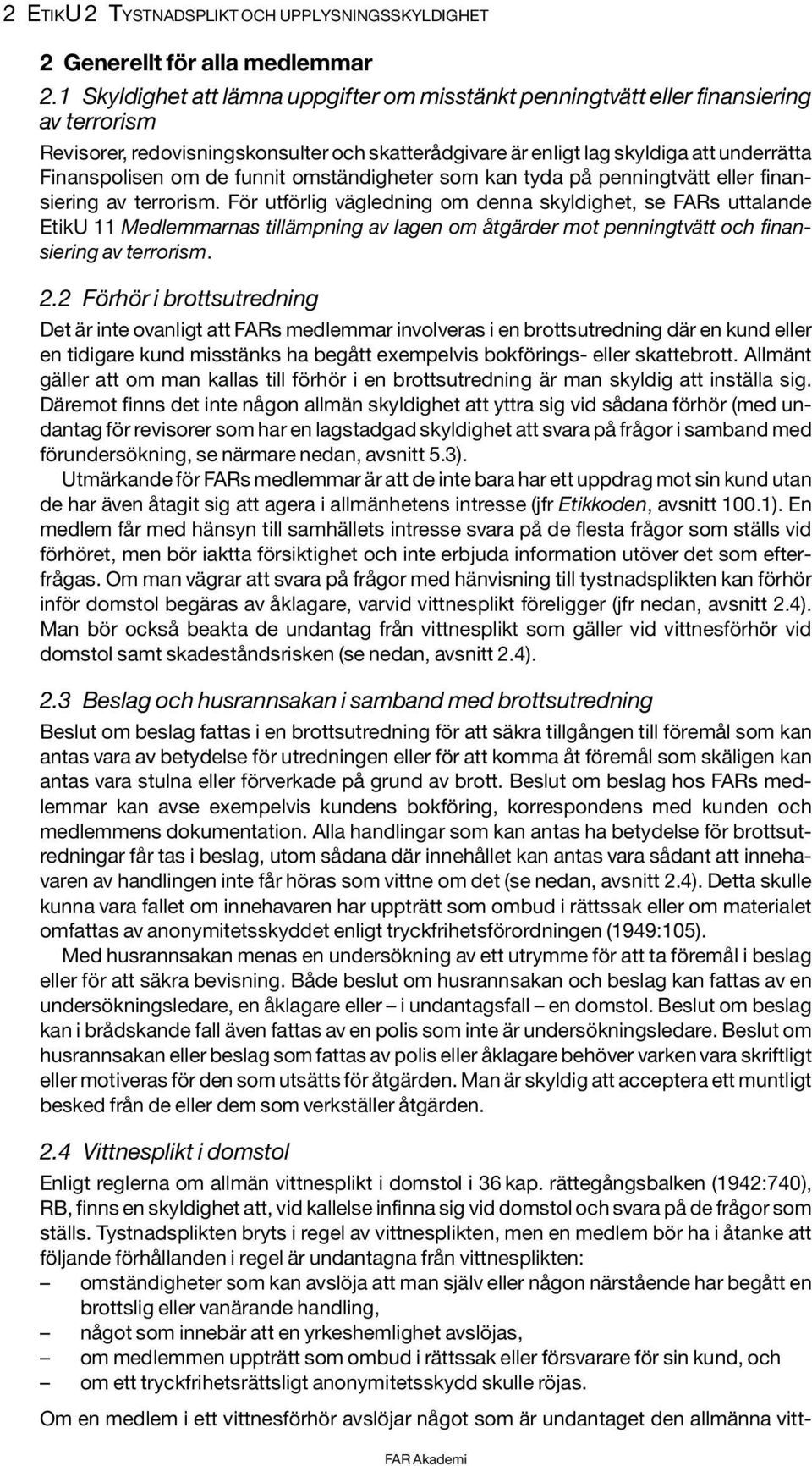 de funnit omständigheter som kan tyda på penningtvätt eller finansiering av terrorism.