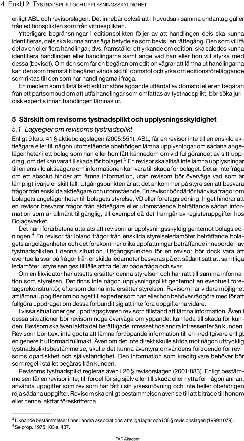 Den som vill få del av en eller flera handlingar, dvs.