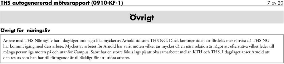 Mycket av arbetet för Arnold har varit möten vilket tar mycket då en nära relation är något att eftersträva vilket leder till många