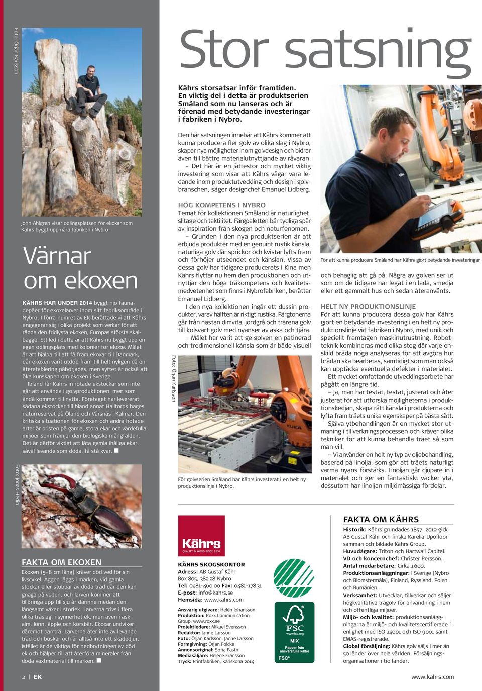 I förra numret av EK berättade vi att Kährs engagerar sig i olika projekt som verkar för att rädda den fridlysta ekoxen, Europas största skalbagge.