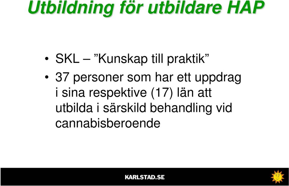 ett uppdrag i sina respektive (17) län att