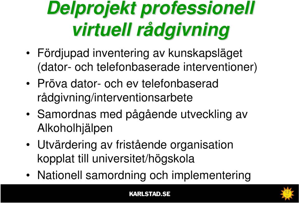 rådgivning/interventionsarbete Samordnas med pågående utveckling av Alkoholhjälpen
