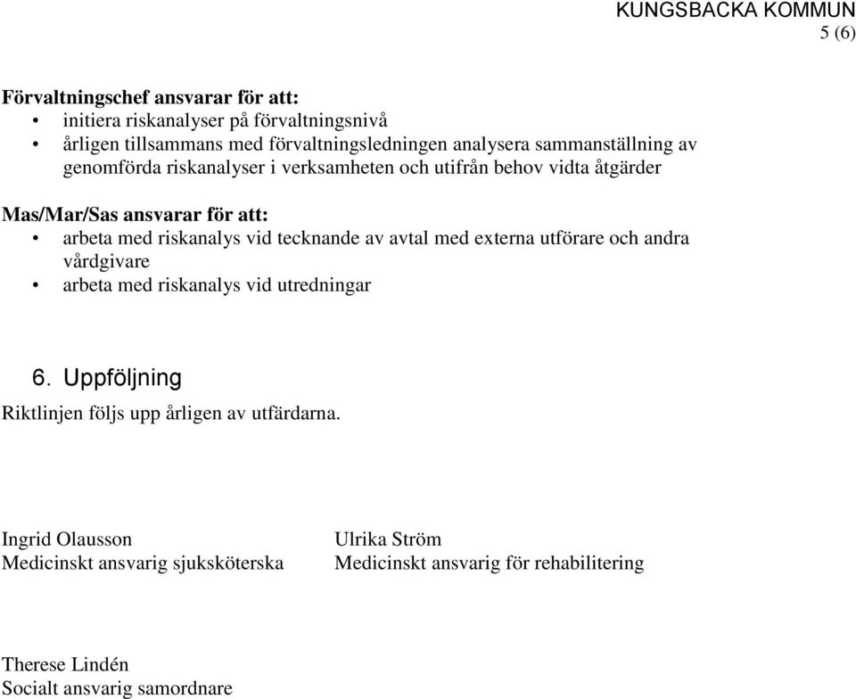 tecknande av avtal med externa utförare och andra vårdgivare arbeta med riskanalys vid utredningar 6.