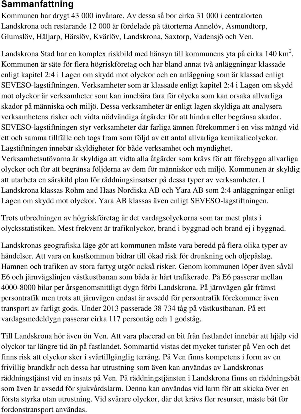 Landskrona Stad har en komplex riskbild med hänsyn till kommunens yta på cirka 140 km 2.