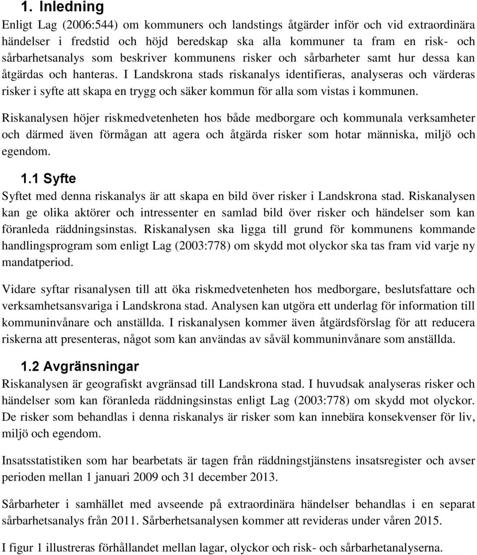 I Landskrona stads riskanalys identifieras, analyseras och värderas risker i syfte att skapa en trygg och säker kommun för alla som vistas i kommunen.