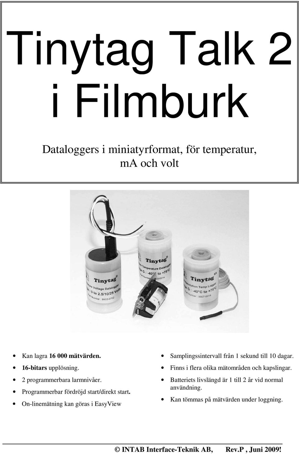 On-linemätning kan göras i EasyView Samplingssintervall från 1 sekund till 10 dagar.