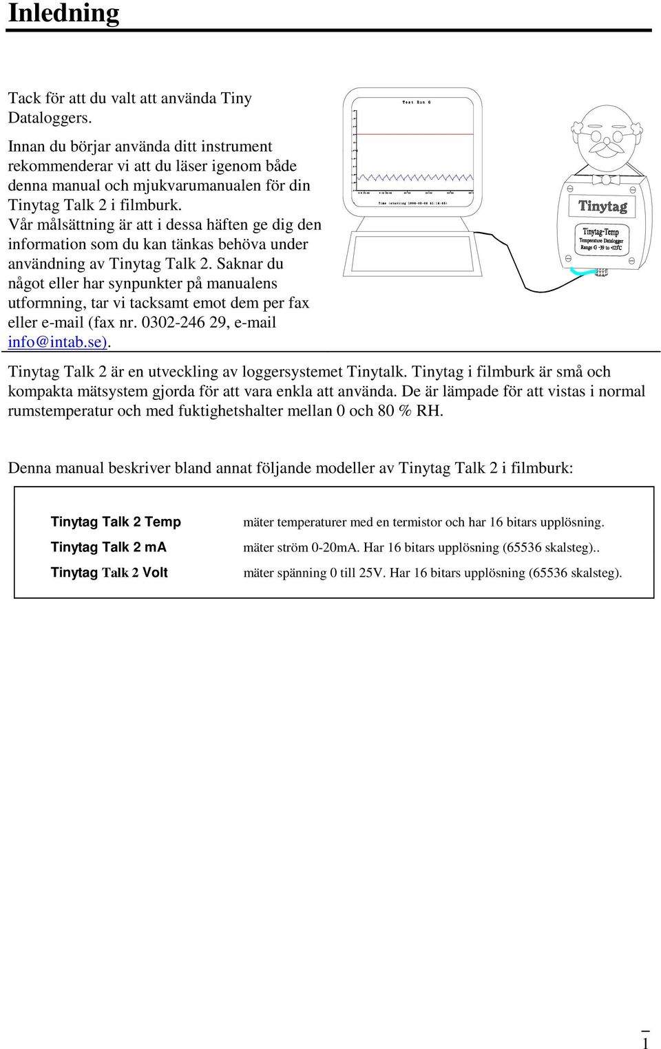 Vår målsättning är att i dessa häften ge dig den information som du kan tänkas behöva under användning av Tinytag Talk 2.