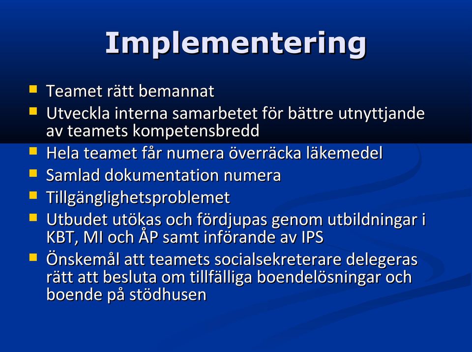 Tillgänglighetsproblemet Utbudet utökas och fördjupas genom utbildningar i KBT, MI och ÅP samt