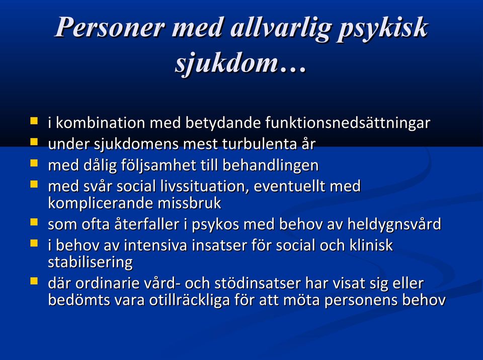 missbruk som ofta återfaller i psykos med behov av heldygnsvård i behov av intensiva insatser för social och klinisk