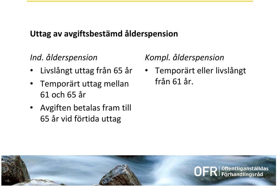 mellan 61 och 65 år Avgiften betalas fram till 65 år vid