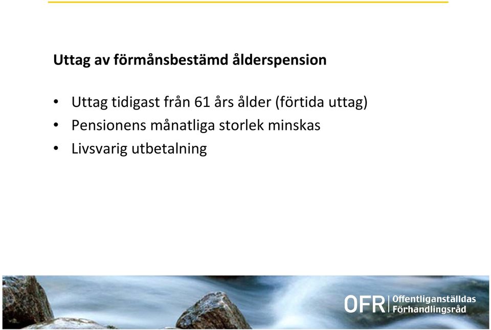 års ålder (förtida uttag) Pensionens