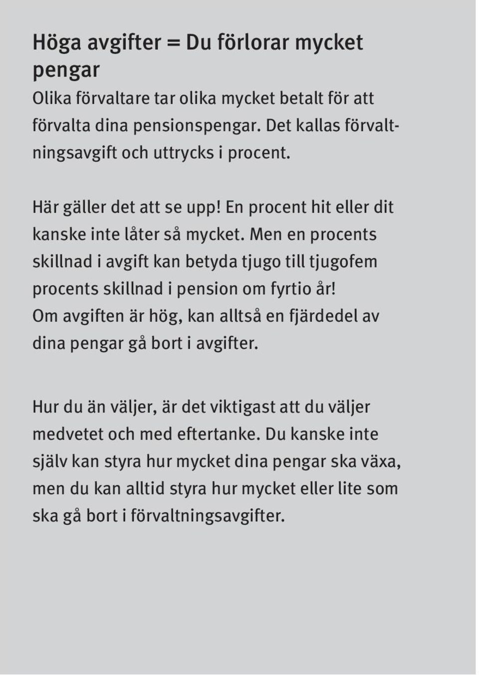 Men en procents skillnad i avgift kan betyda tjugo till tjugofem procents skillnad i pension om fyrtio år!