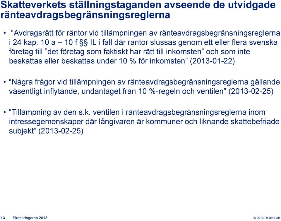 för inkomsten (2013-01-22) Några frågor vid tillämpningen av ränteavdragsbegränsningsreglerna gällande väsentligt inflytande, undantaget från 10 %-regeln och ventilen (2013-02-25)