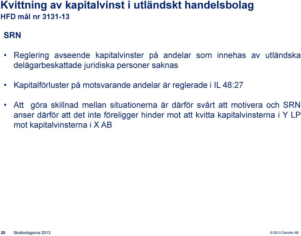 andelar är reglerade i IL 48:27 Att göra skillnad mellan situationerna är därför svårt att motivera och SRN anser