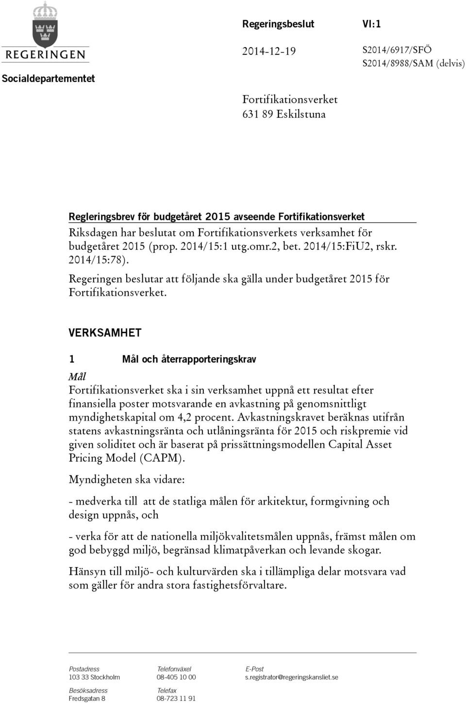 Regeringen beslutar att följande ska gälla under budgetåret 2015 för Fortifikationsverket.