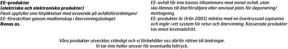 EE-avfall får inte kastas tillsaans med annat avfall, utan ska lämnas till återförsäljare eller anvisad plats för deponering/ mottagning.