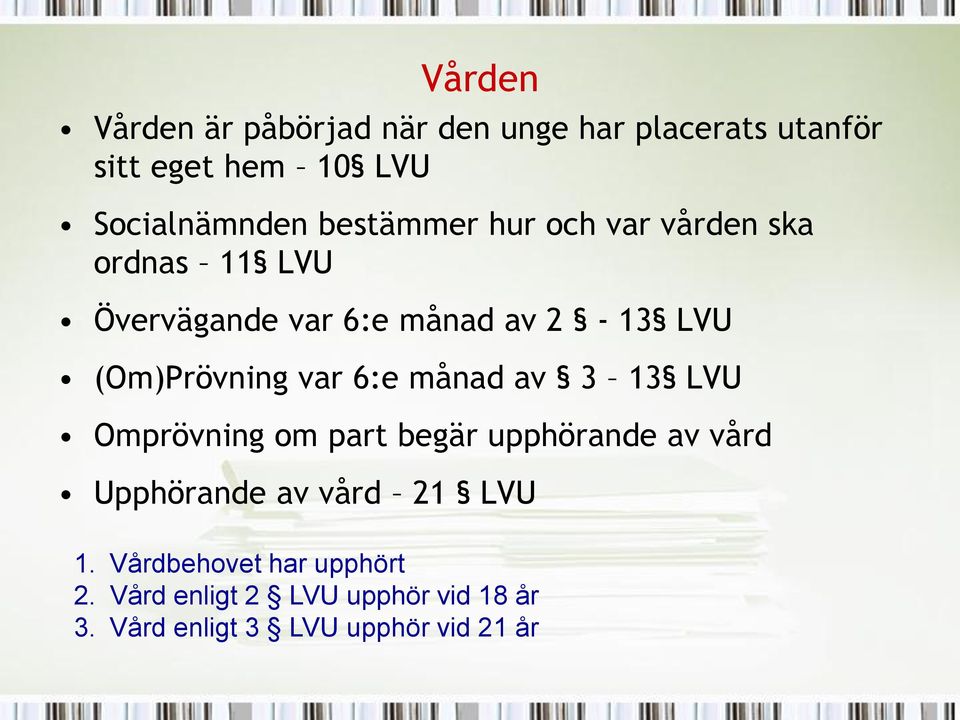 var 6:e månad av 3 13 LVU Omprövning om part begär upphörande av vård Upphörande av vård 21 LVU 1.