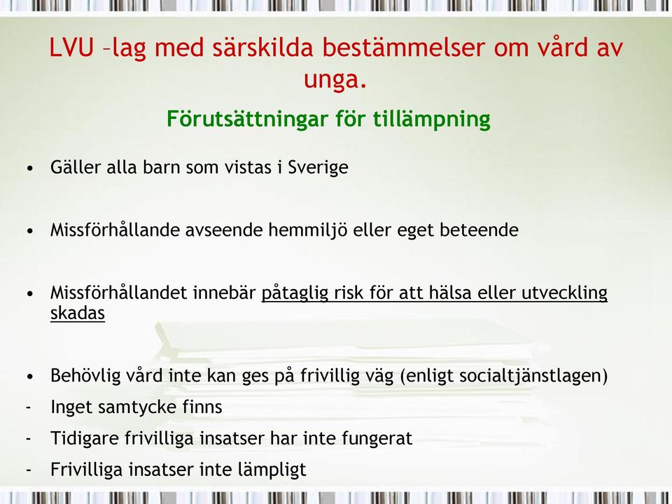 eller eget beteende Missförhållandet innebär påtaglig risk för att hälsa eller utveckling skadas Behövlig