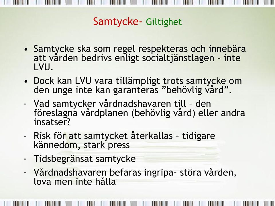 - Vad samtycker vårdnadshavaren till den föreslagna vårdplanen (behövlig vård) eller andra insatser?