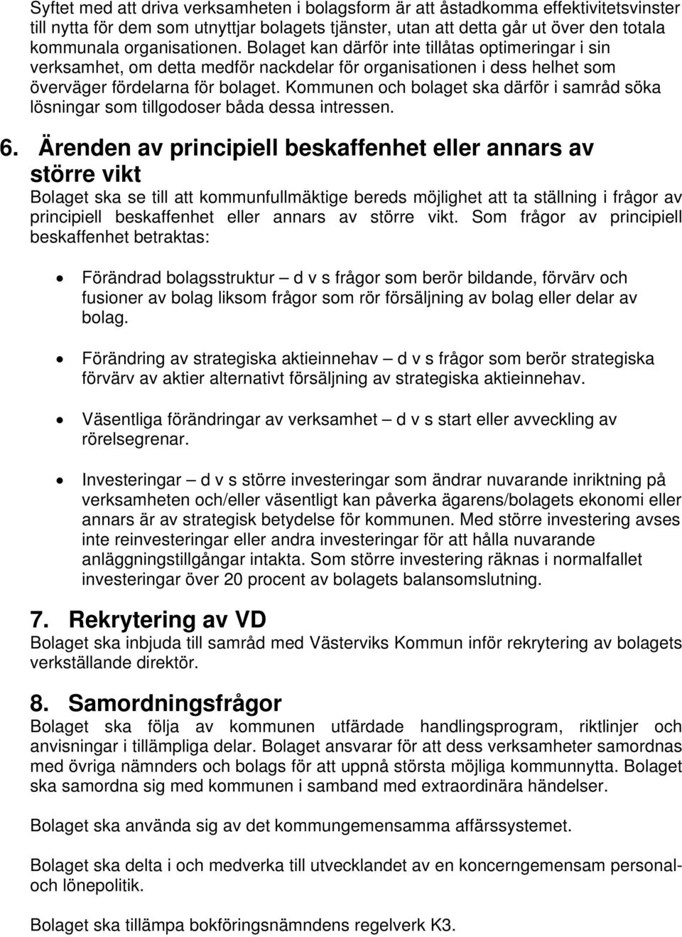 Kommunen och bolaget ska därför i samråd söka lösningar som tillgodoser båda dessa intressen. 6.